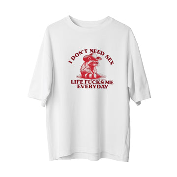 I Don't Need Sex - Oversize T-Shirt
