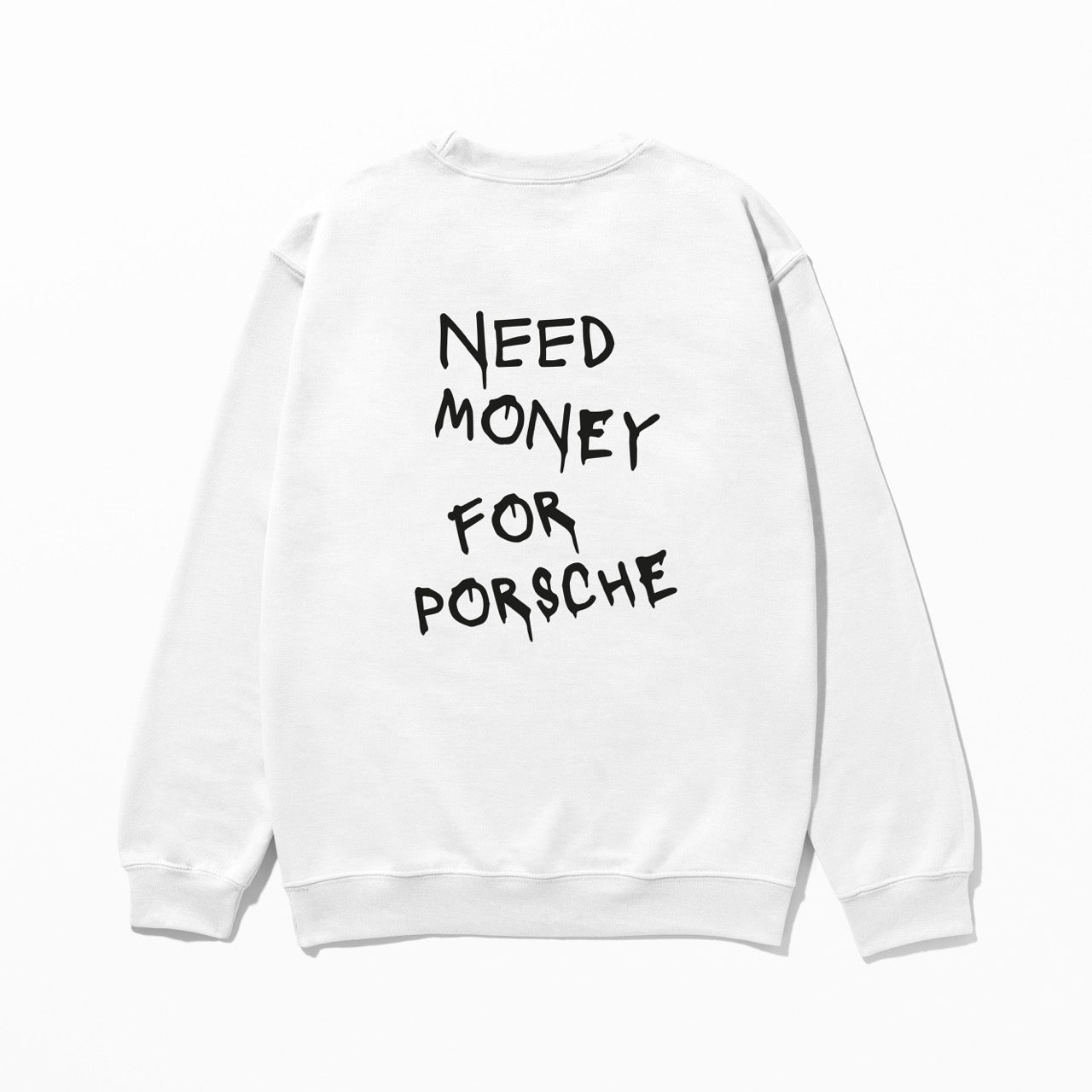 Need Money For Porsche - Sweatshirt