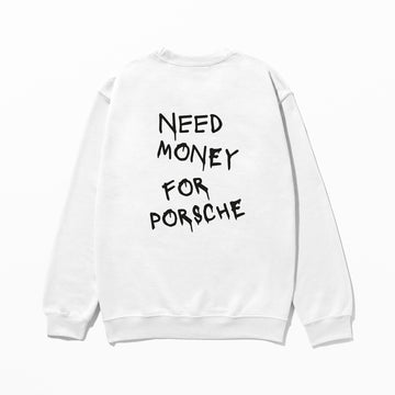 Need Money For Porsche - Sweatshirt