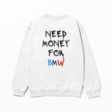 Need Money For BMW - Sweatshirt