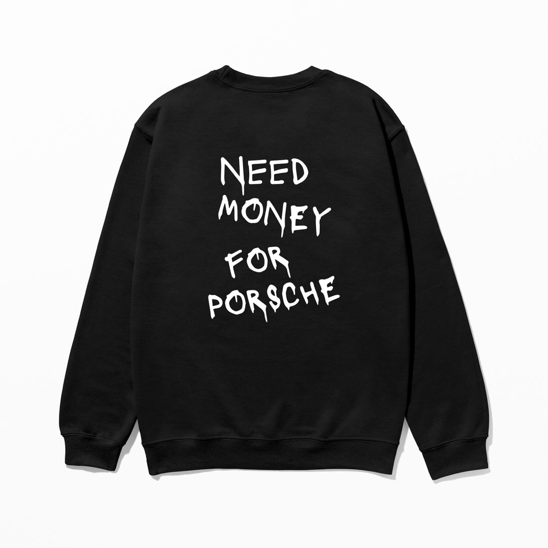 Need Money For Porsche - Sweatshirt