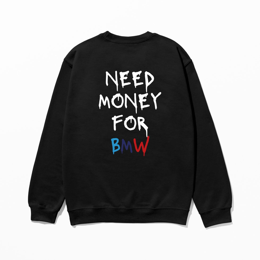 Need Money For BMW - Sweatshirt